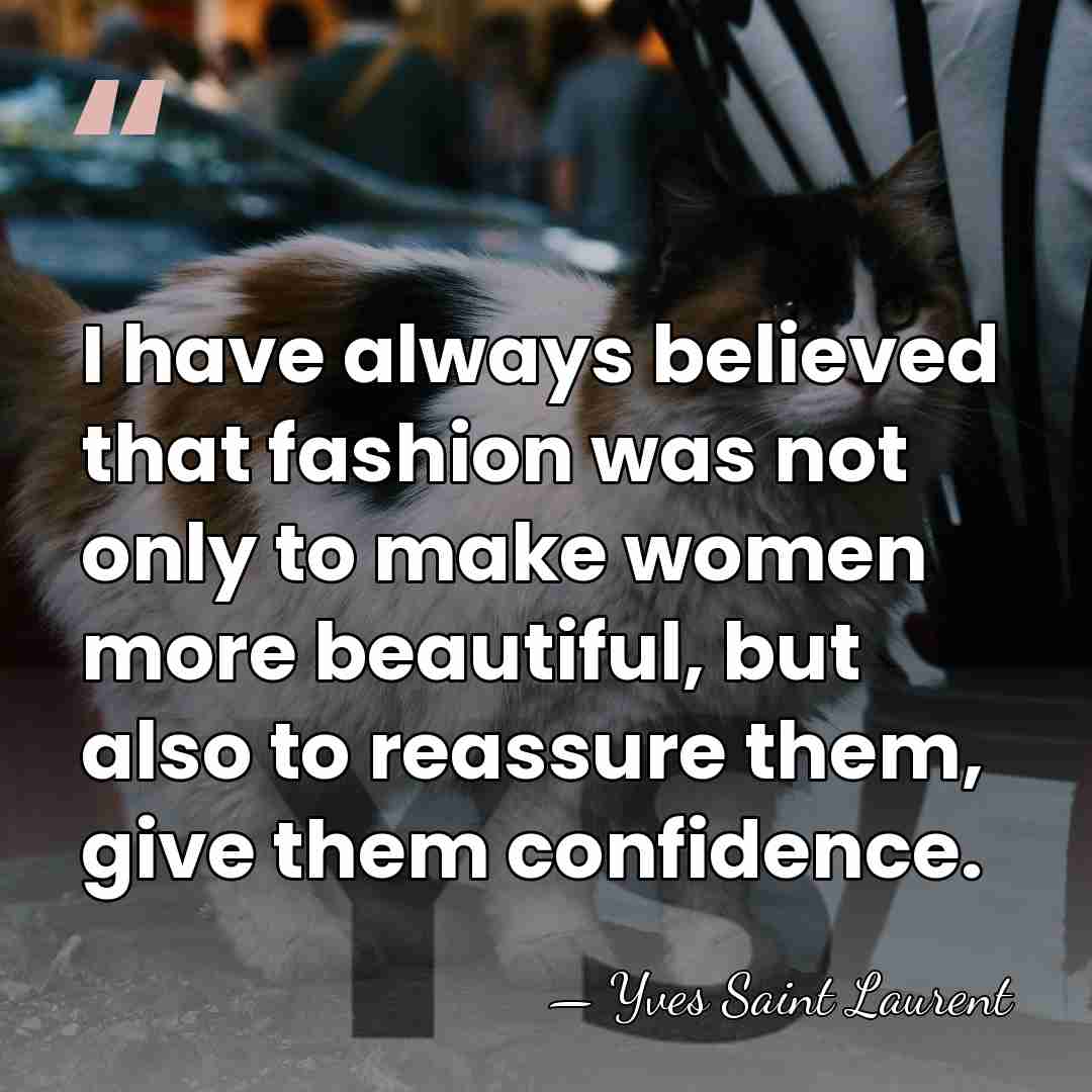 I have always believed that fashion was not only to make women&hellip; - Yves Saint Laurent