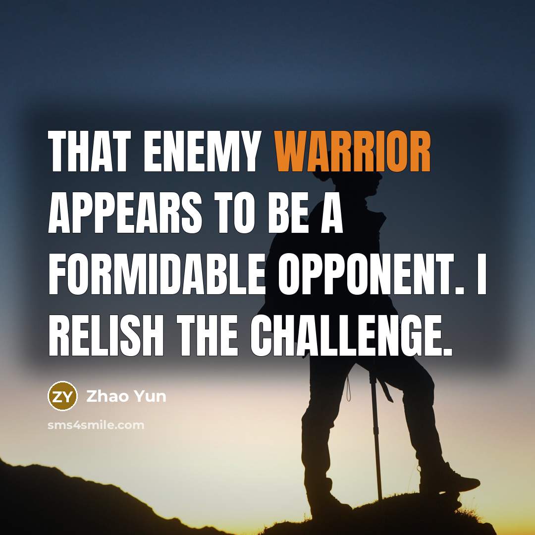 “That enemy warrior appears to be a formidable opponent. I…” quote by Zhao Yun
