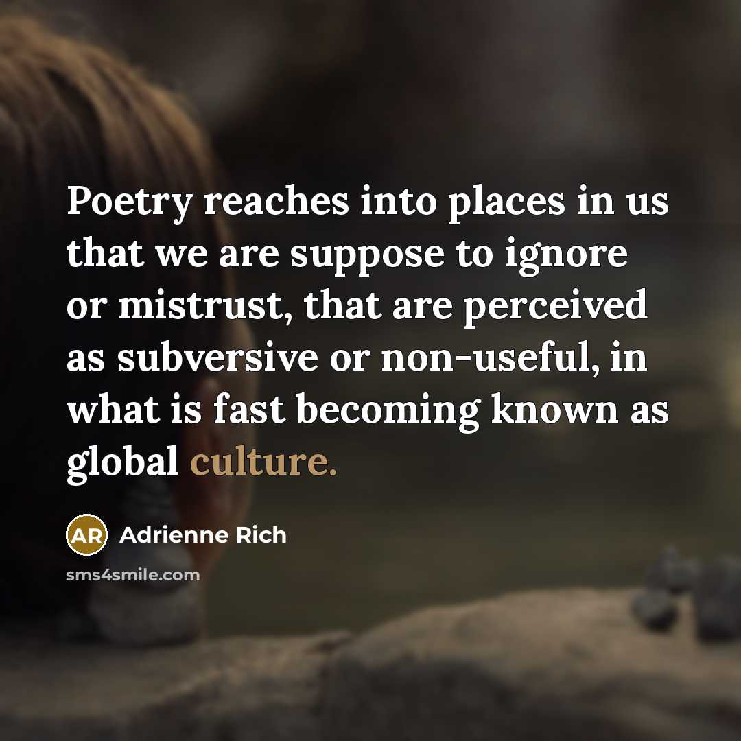 “Poetry reaches into places in us that we are suppose…” quote by Adrienne Rich