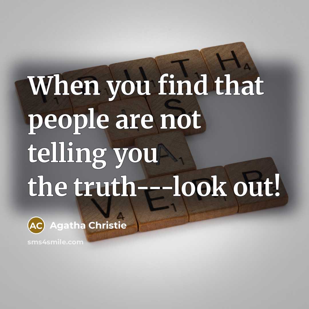 “When you find that people are not telling you the…” quote by Agatha Christie