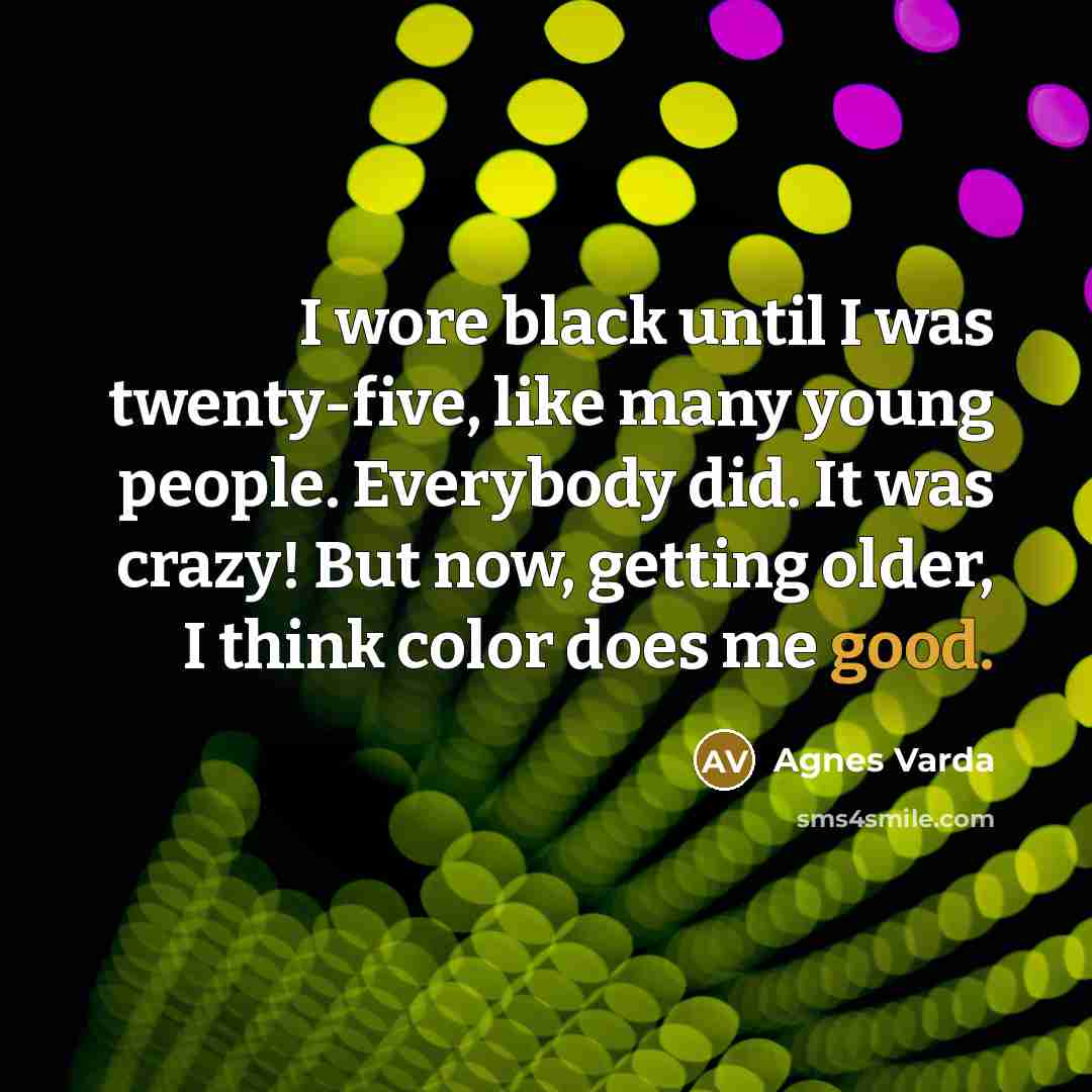 “I wore black until I was twenty-five, like many young…” quote by Agnes Varda