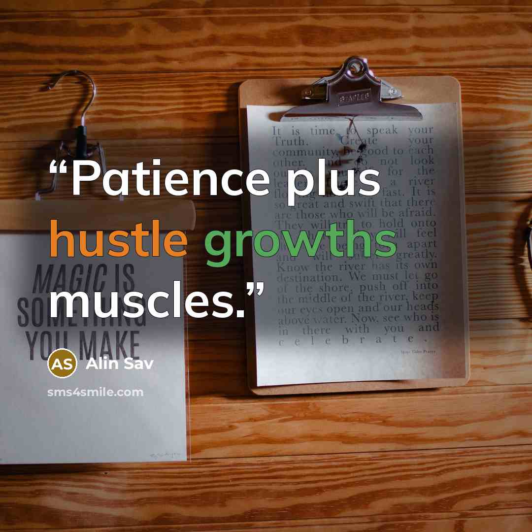 “Patience plus hustle growths muscles.” quote by Alin Sav