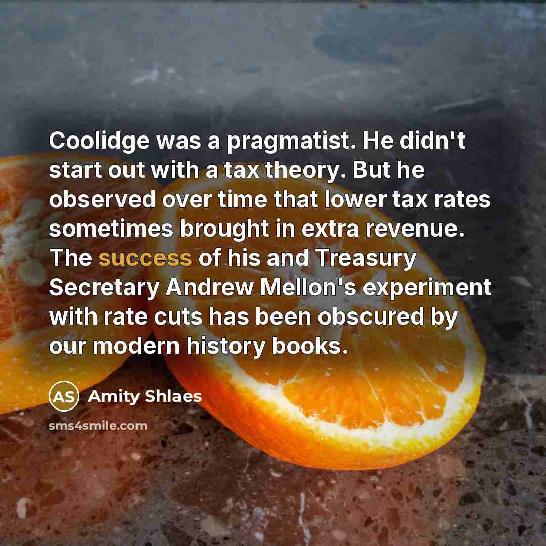 “Coolidge was a pragmatist. He didn't start out with a…” quote by Amity Shlaes