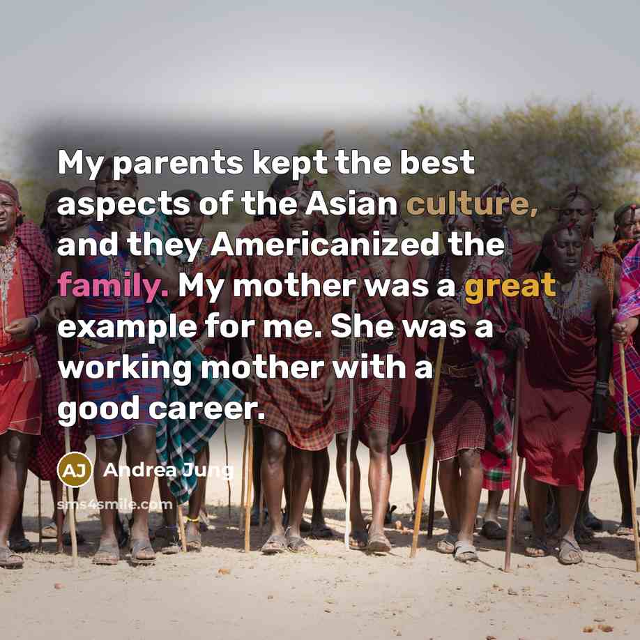 “My parents kept the best aspects of the Asian culture,…” quote by Andrea Jung