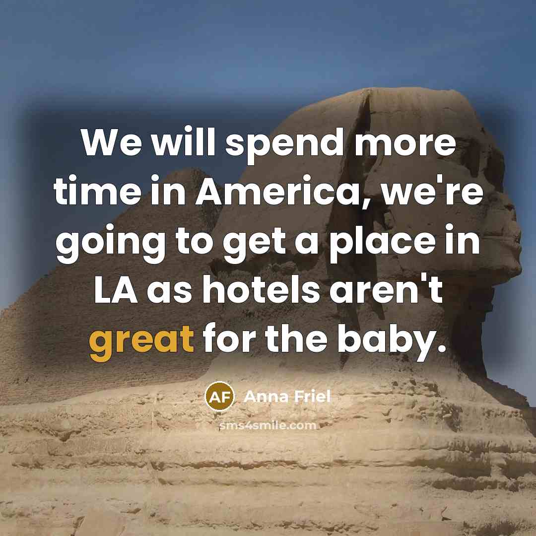 “We will spend more time in America, we're going to…” quote by Anna Friel