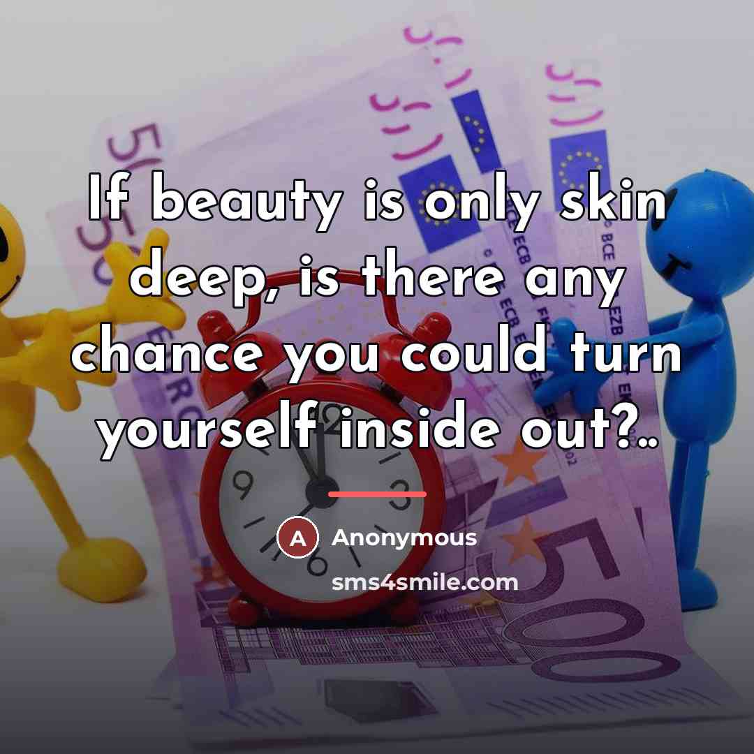 “If beauty is only skin deep, is there any chance…” quote by Anonymous