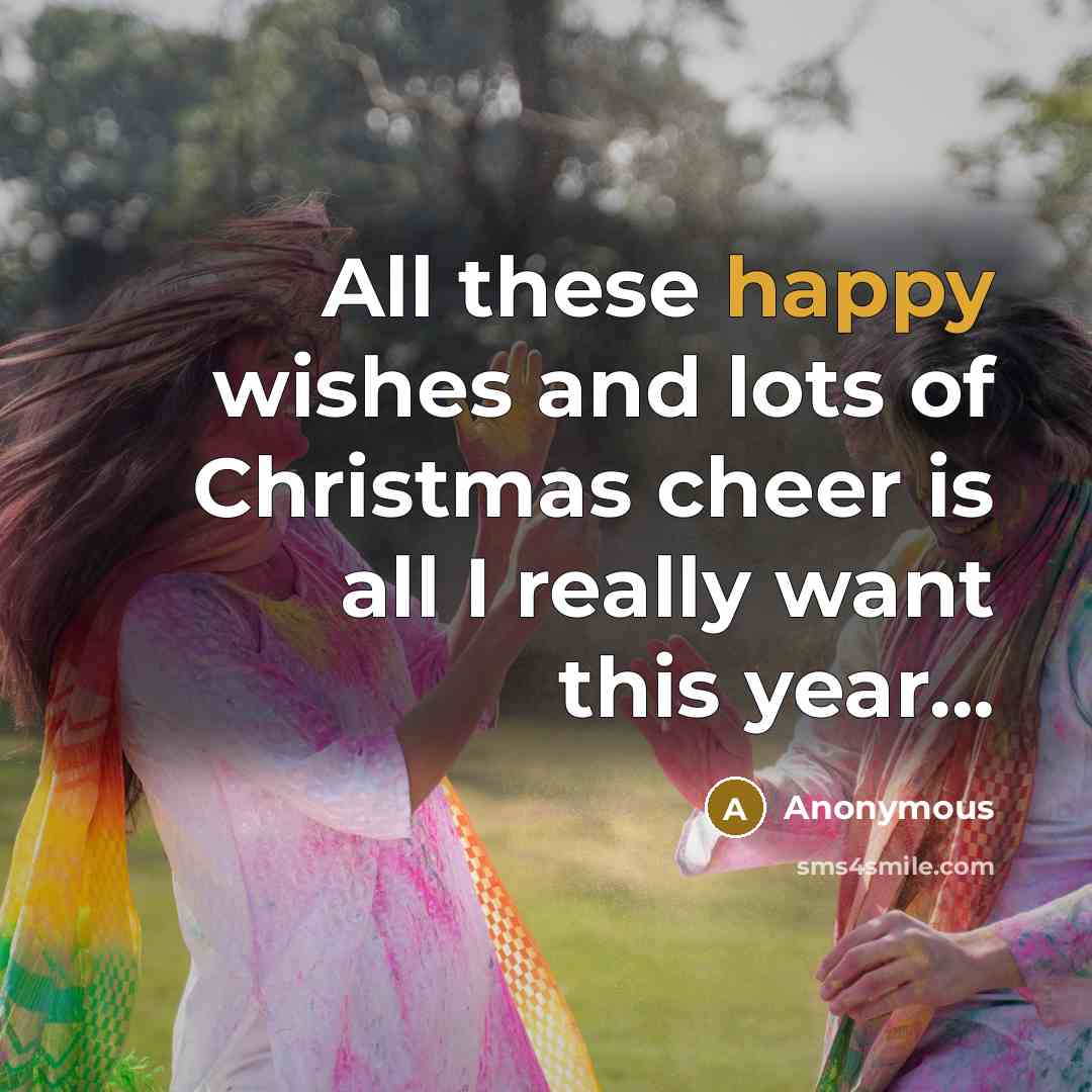 “All these happy wishes and lots of Christmas cheer is…” quote by Anonymous