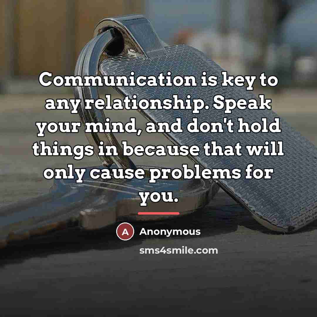 “Communication is key to any relationship. Speak your mind, and…” quote by Anonymous