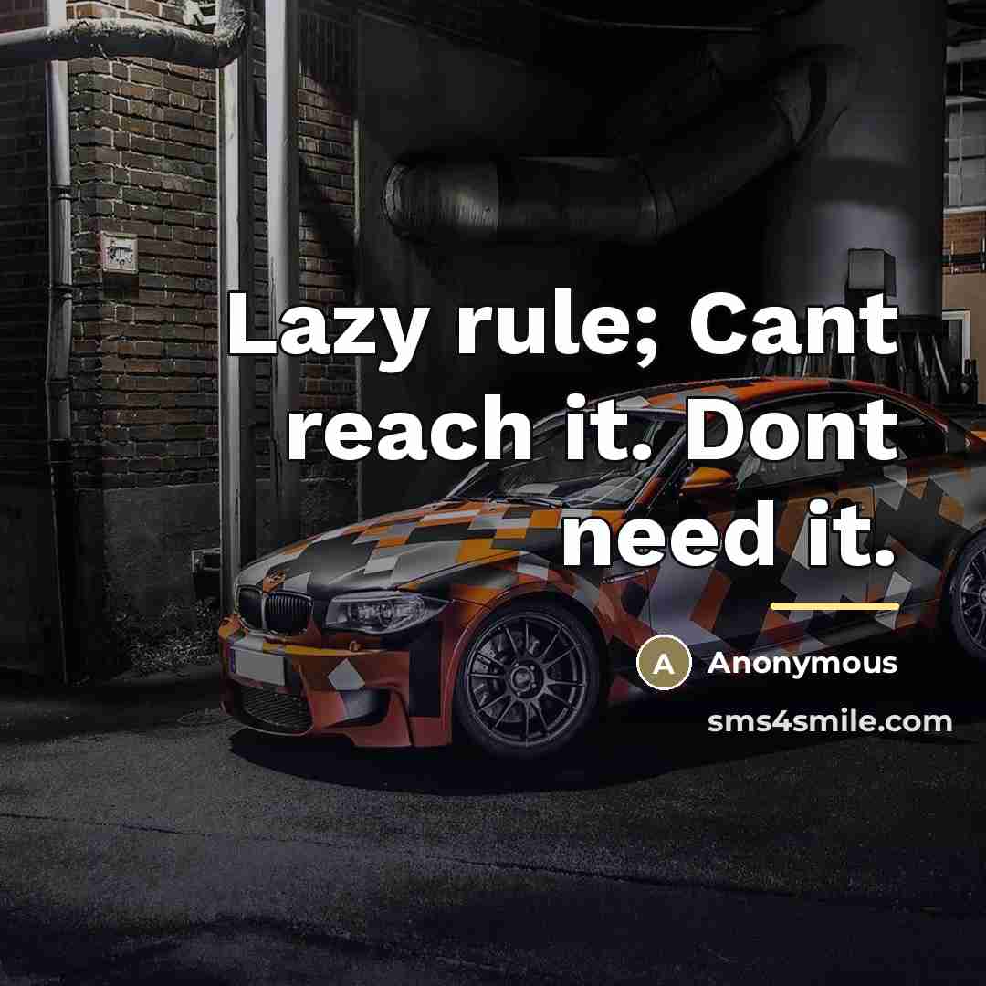 “Lazy rule; Cant reach it. Dont need it.…” quote by Anonymous