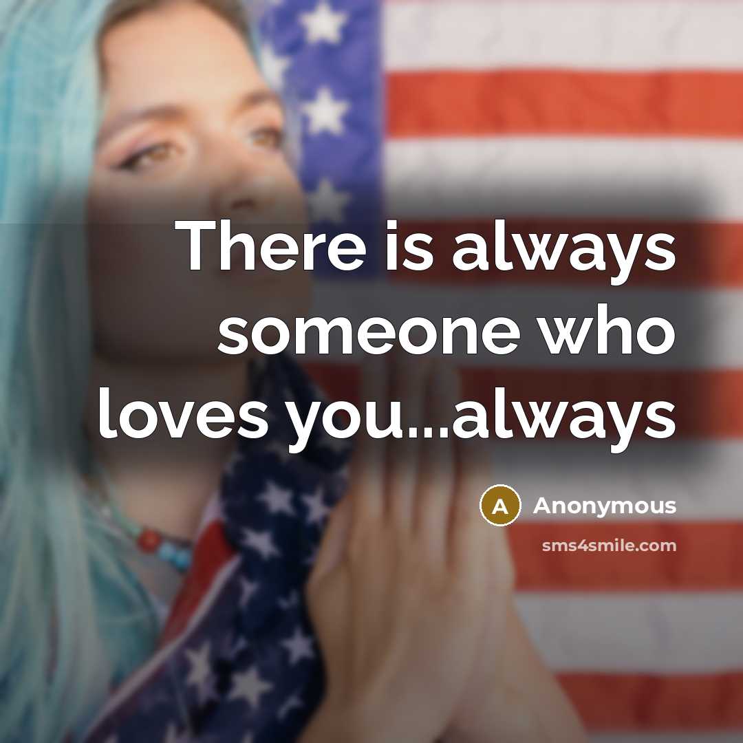 “There is always someone who loves you...always…” quote by Anonymous
