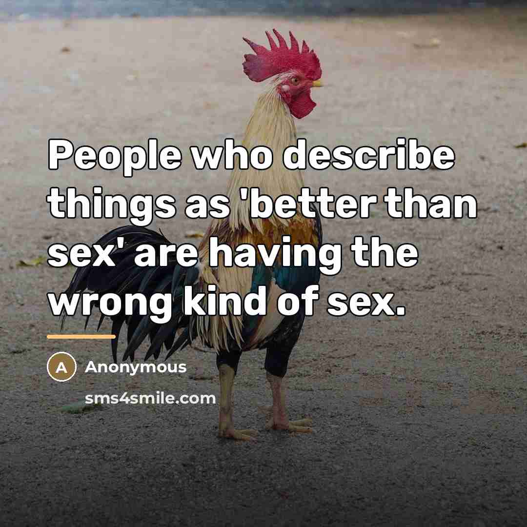 “People who describe things as 'better than sex' are having…” quote by Anonymous