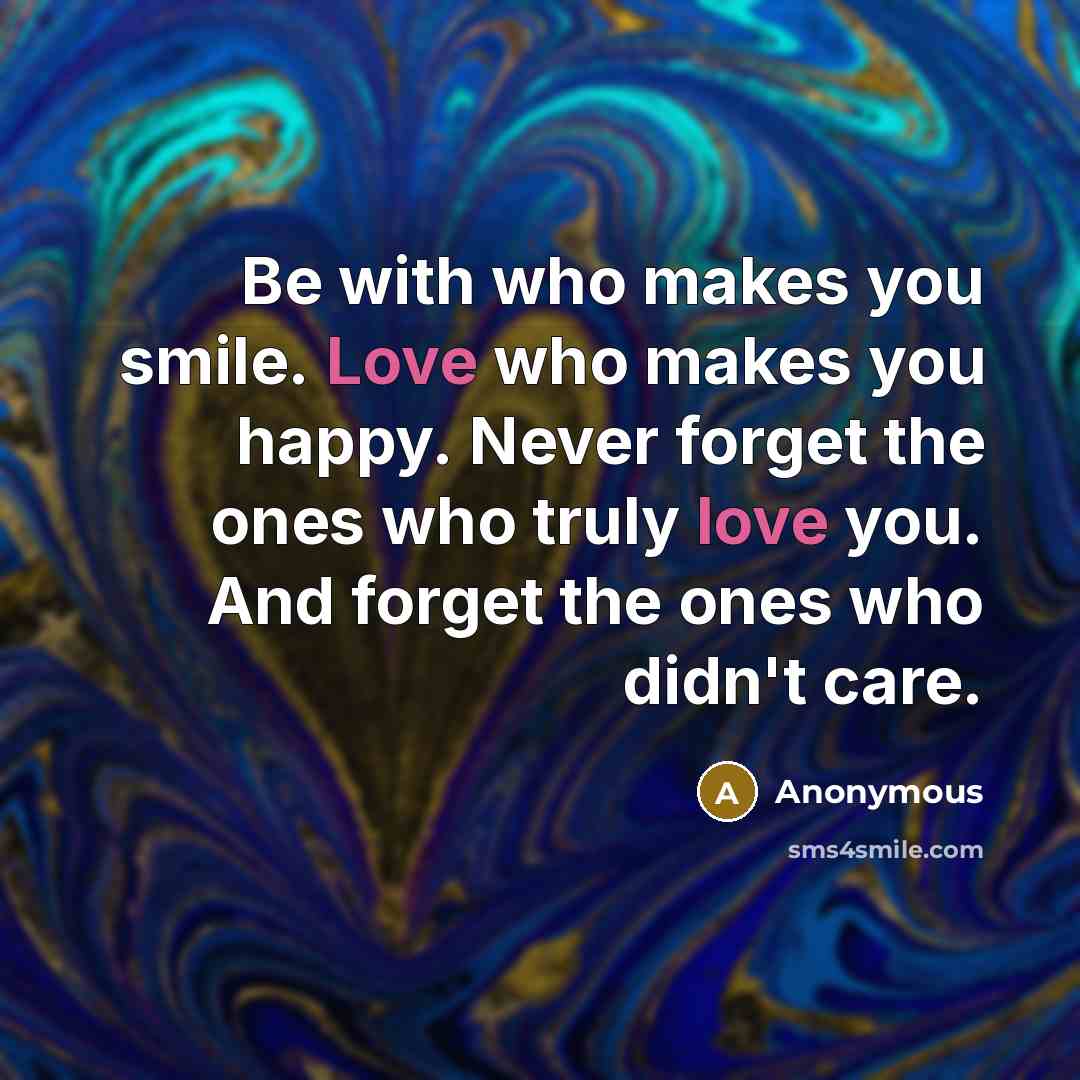 “Be with who makes you smile. Love who makes you…” quote by Anonymous