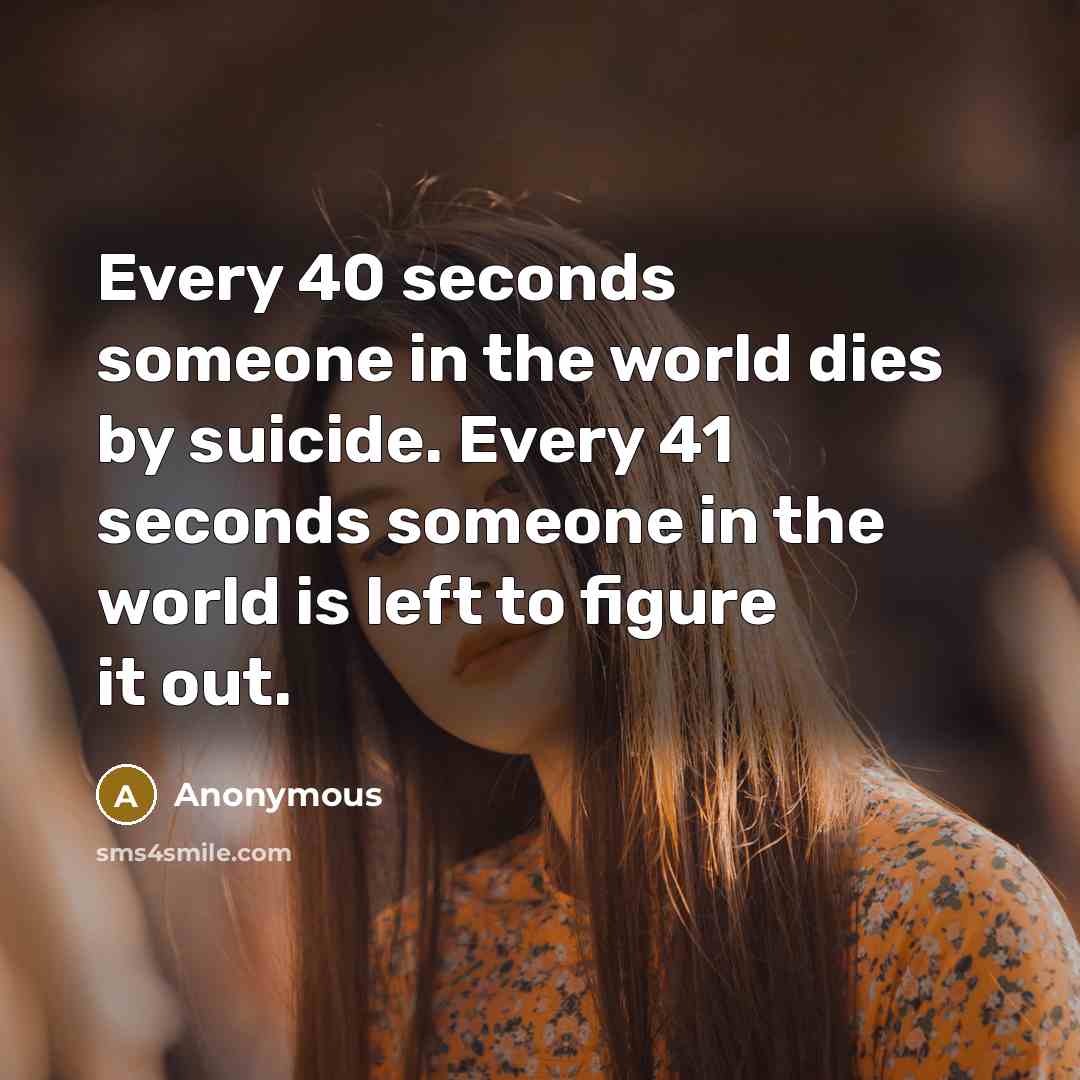 “Every 40 seconds someone in the world dies by suicide.…” quote by Anonymous