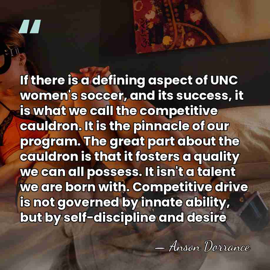 If there is a defining aspect of UNC women's soccer, and its&hellip; - Anson Dorrance