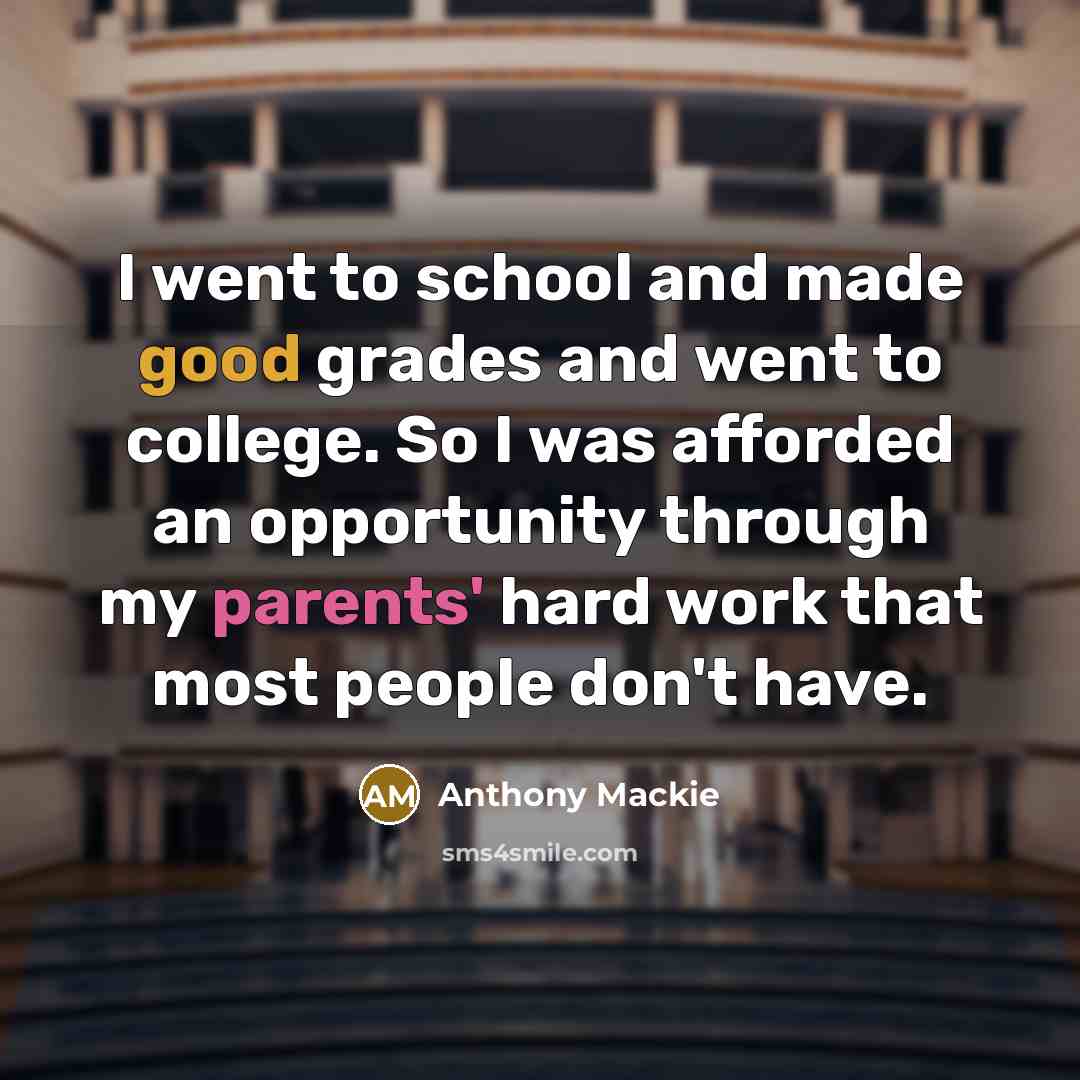 “I went to school and made good grades and went…” quote by Anthony Mackie