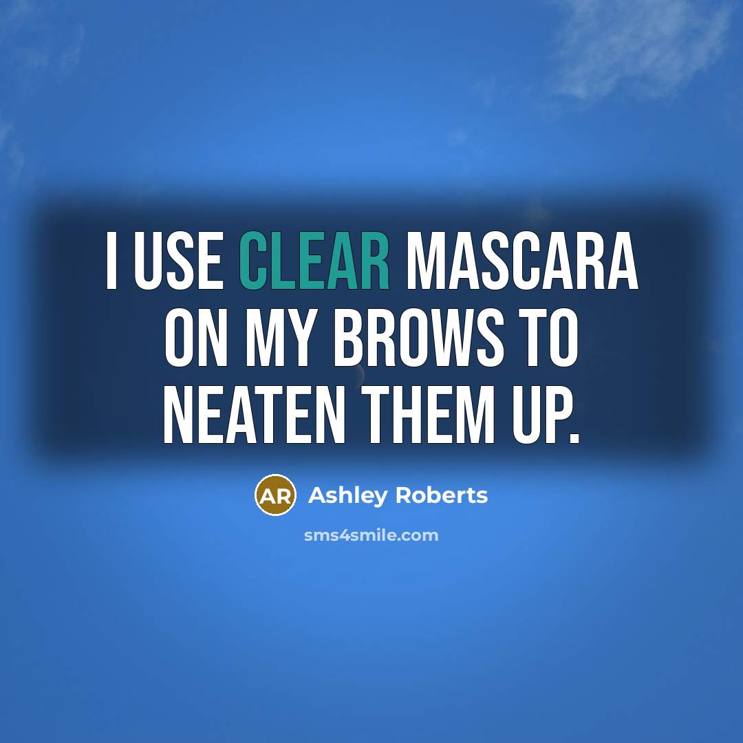 “I use clear mascara on my brows to neaten them…” quote by Ashley Roberts