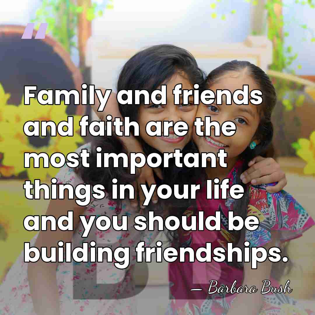 Family and friends and faith are the most important things in your&hellip; - Barbara Bush