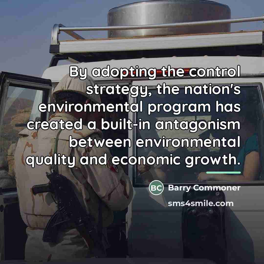 “By adopting the control strategy, the nation's environmental program has…” quote by Barry Commoner