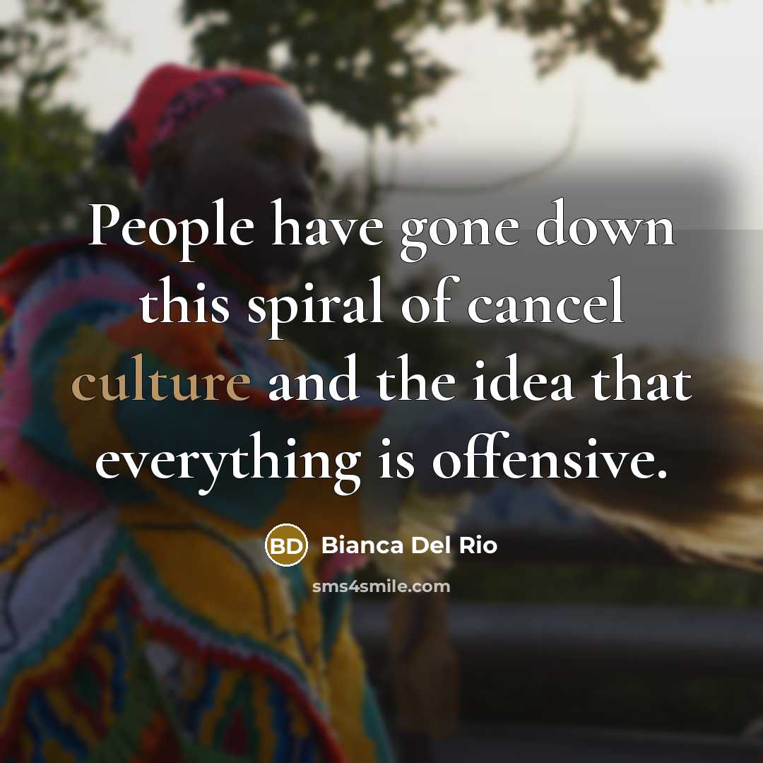 “People have gone down this spiral of cancel culture and…” quote by Bianca Del Rio