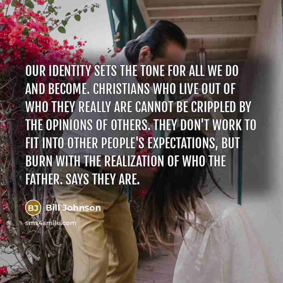 “Our identity sets the tone for all we do and…” quote by Bill Johnson