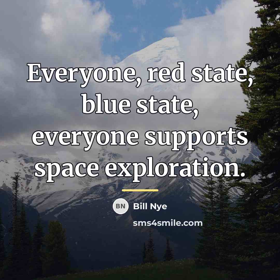 “Everyone, red state, blue state, everyone supports space exploration.…” quote by Bill Nye