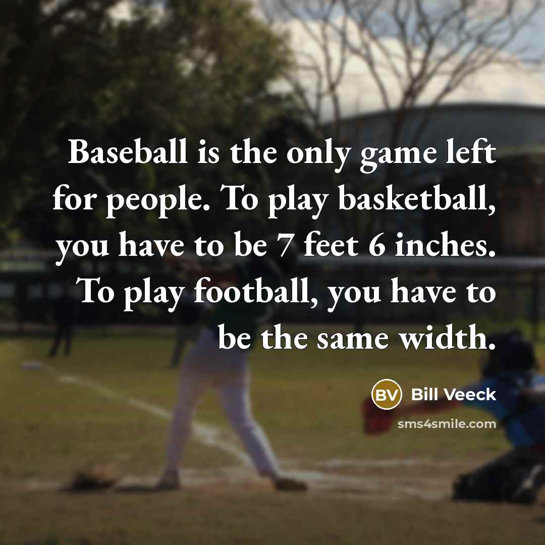 “Baseball is the only game left for people. To play…” quote by Bill Veeck