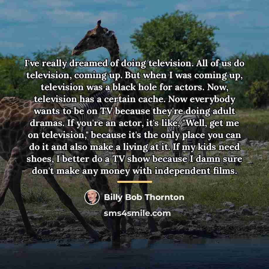 “I've really dreamed of doing television. All of us do…” quote by Billy Bob Thornton