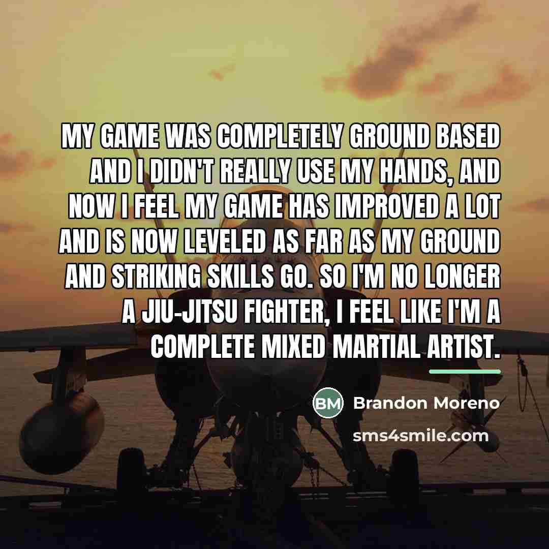 “My game was completely ground based and I didn't really…” quote by Brandon Moreno