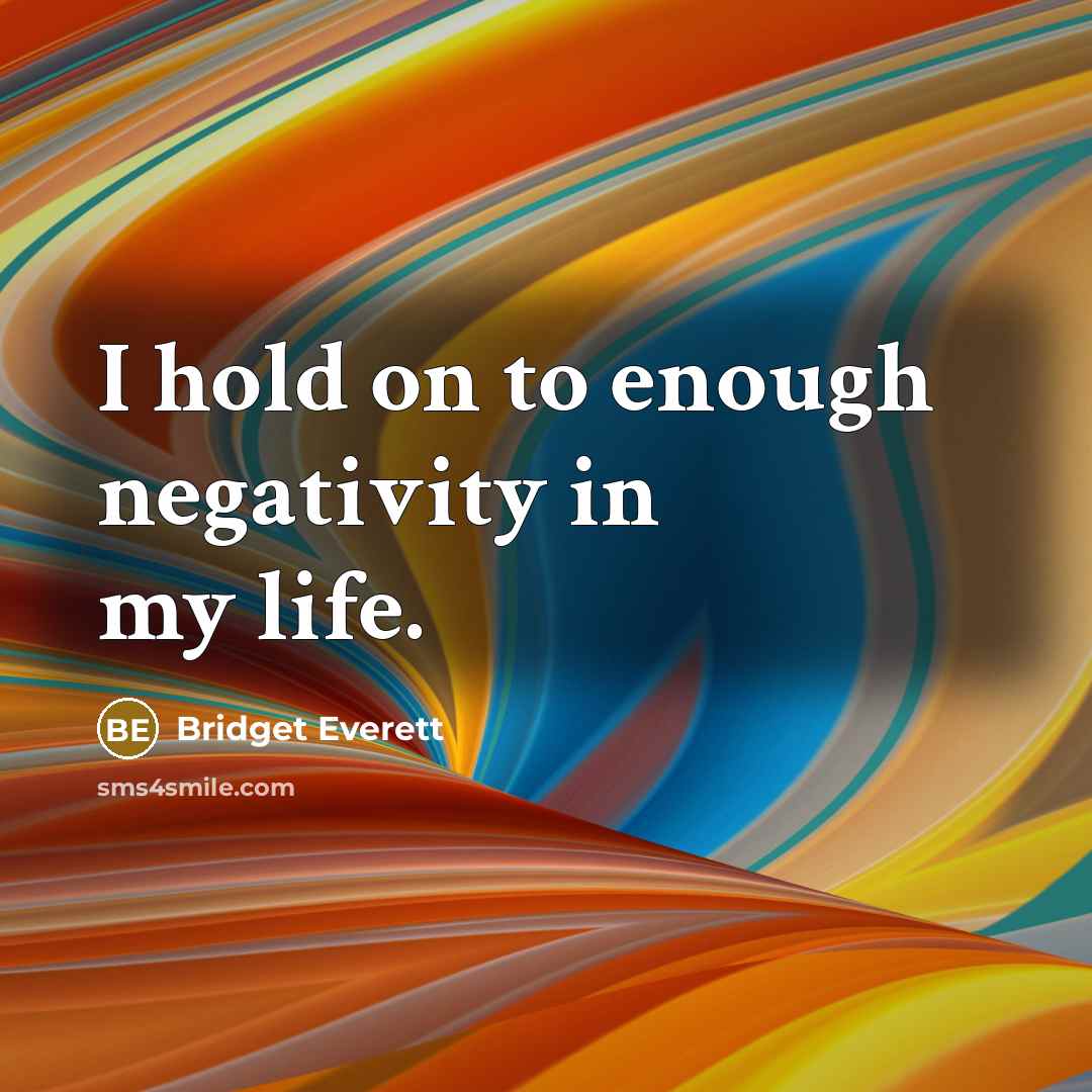 “I hold on to enough negativity in my life.…” quote by Bridget Everett