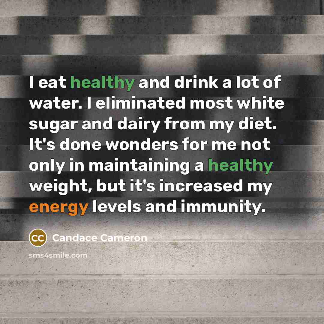 “I eat healthy and drink a lot of water. I…” quote by Candace Cameron