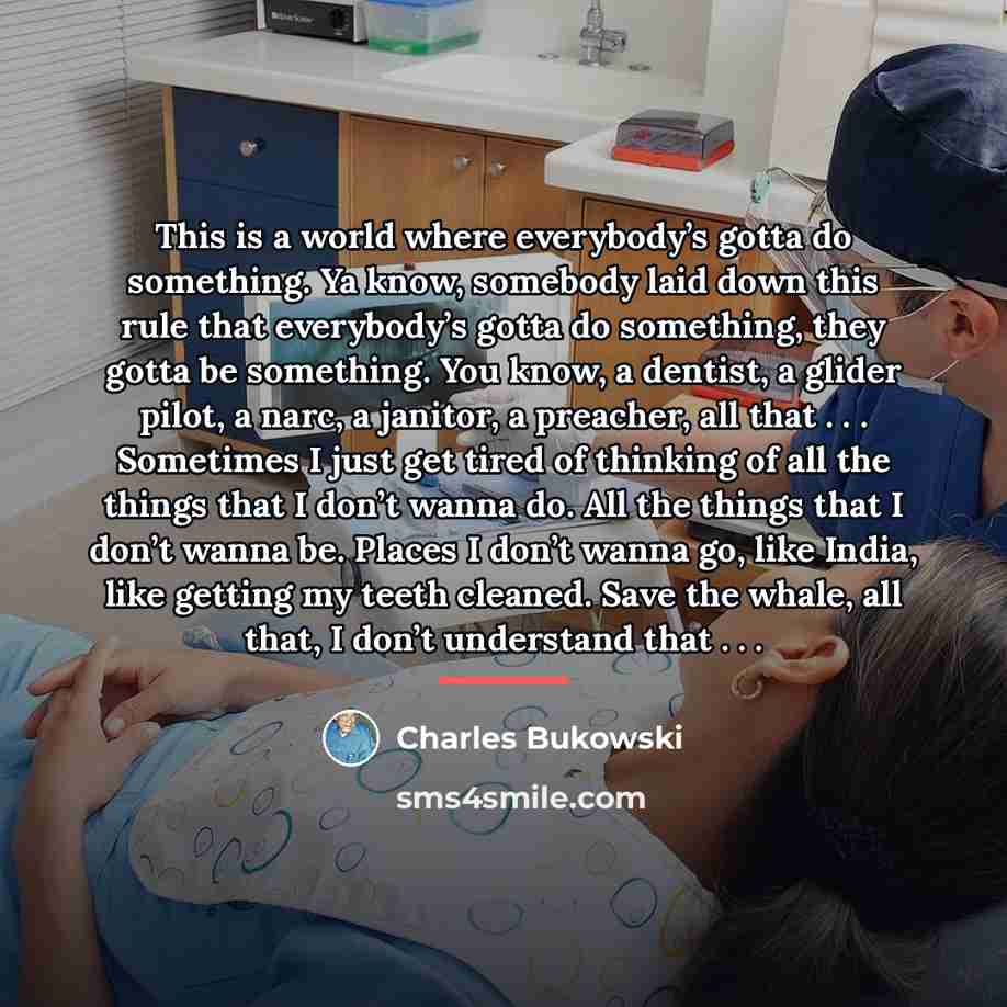 “This is a world where everybody’s gotta do something. Ya…” quote by Charles Bukowski
