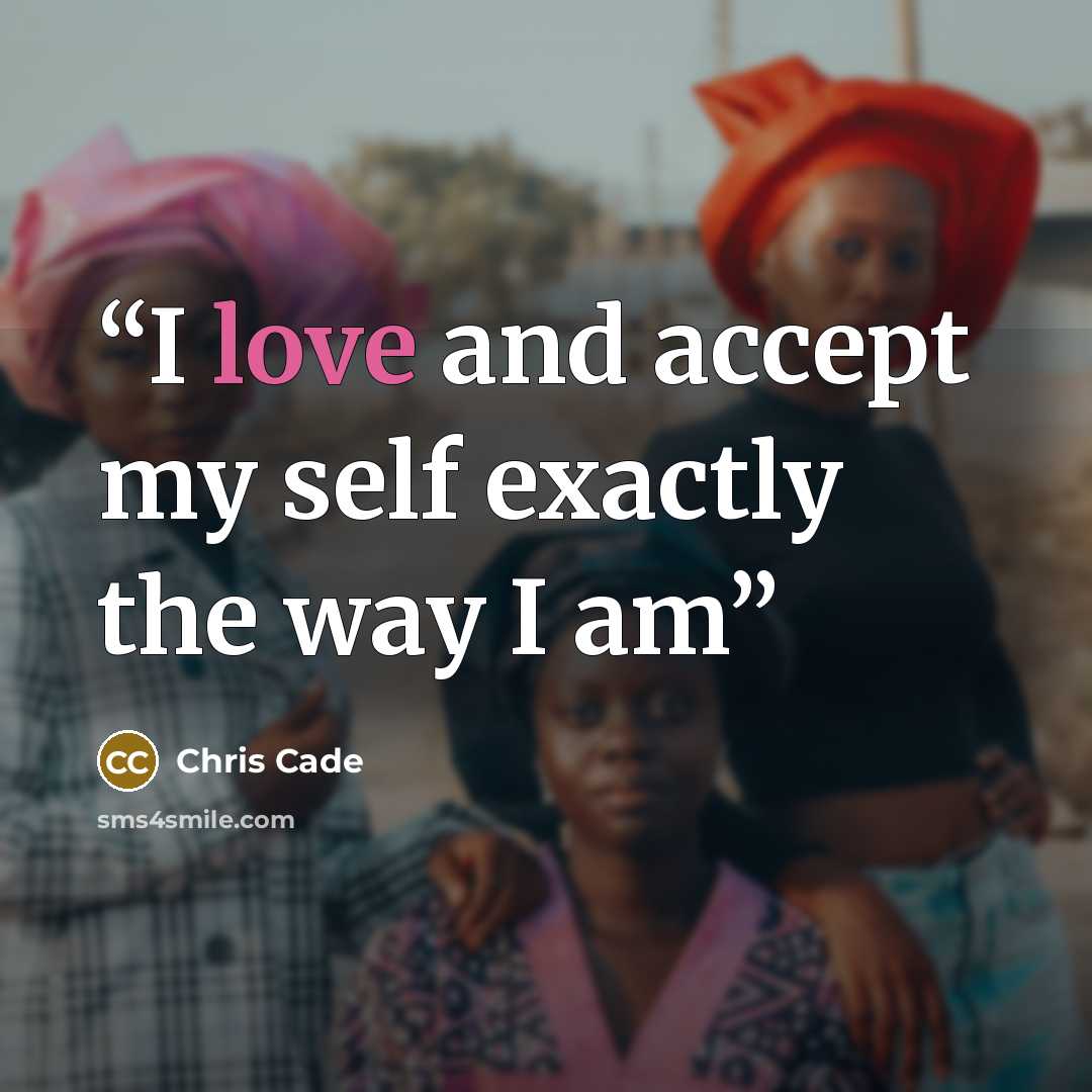 “I love and accept my self exactly the way I am” quote by Chris Cade