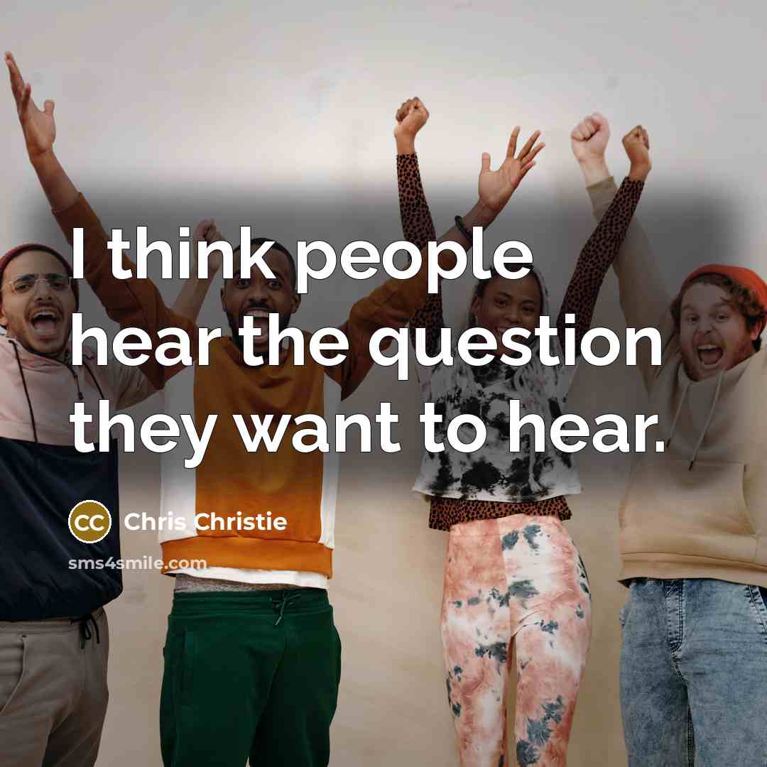 “I think people hear the question they want to hear.…” quote by Chris Christie