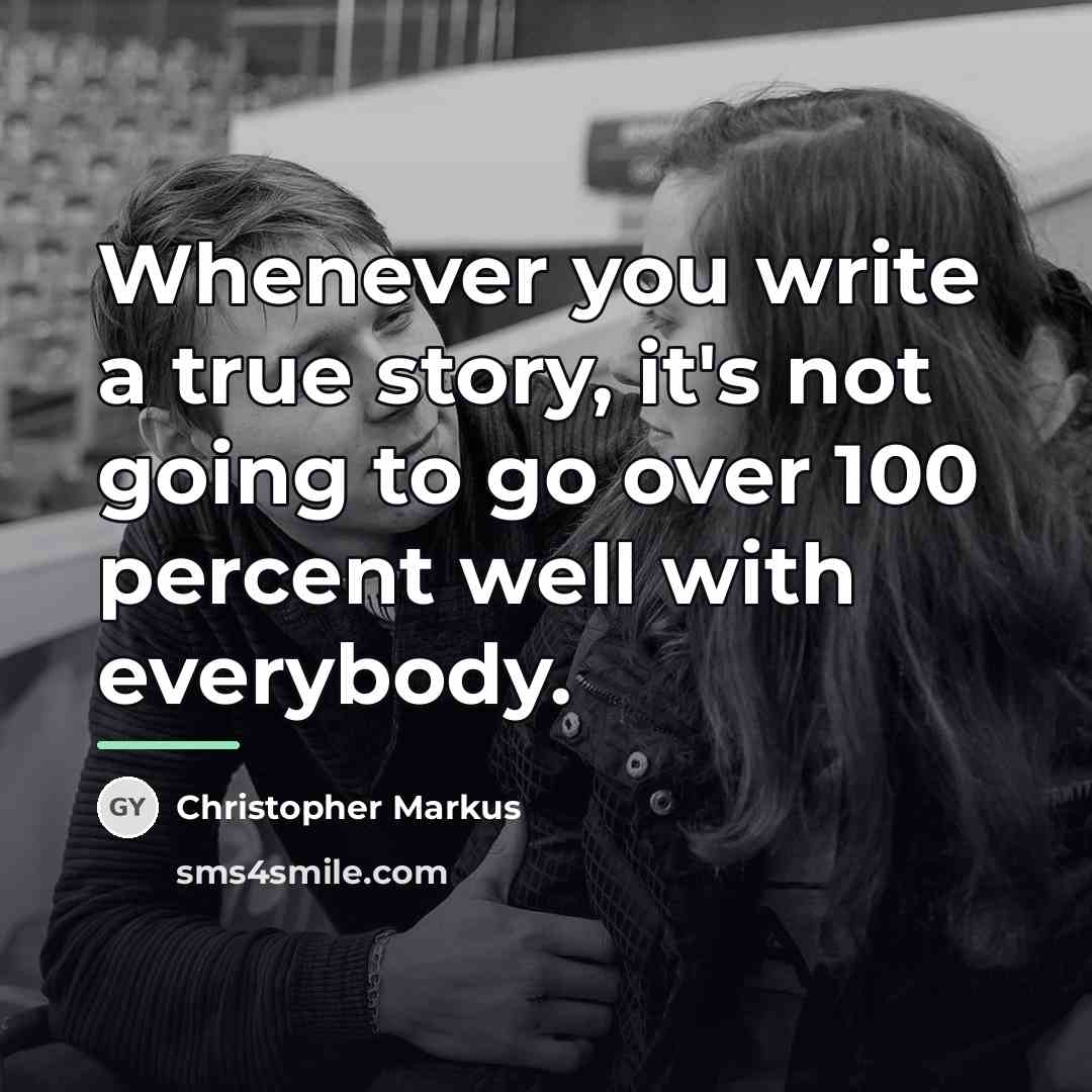 “Whenever you write a true story, it's not going to…” quote by Christopher Markus
