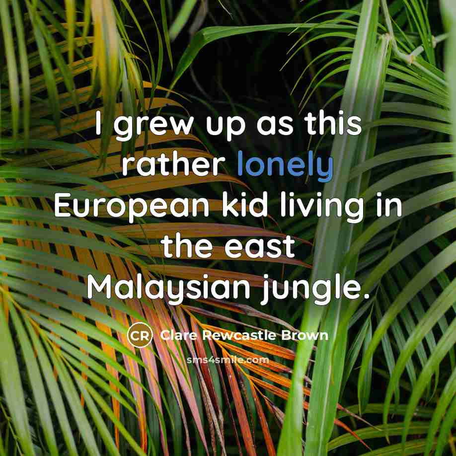 “I grew up as this rather lonely European kid living…” quote by Clare Rewcastle Brown