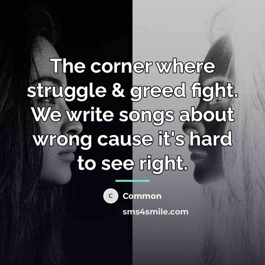 “The corner where struggle & greed fight. We write songs…” quote by Common