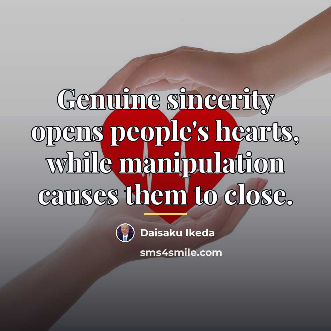 “Genuine sincerity opens people's hearts, while manipulation causes them to…” quote by Daisaku Ikeda