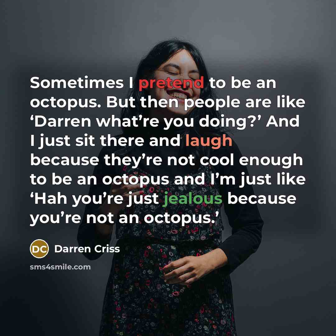 “Sometimes I pretend to be an octopus. But then people…” quote by Darren Criss