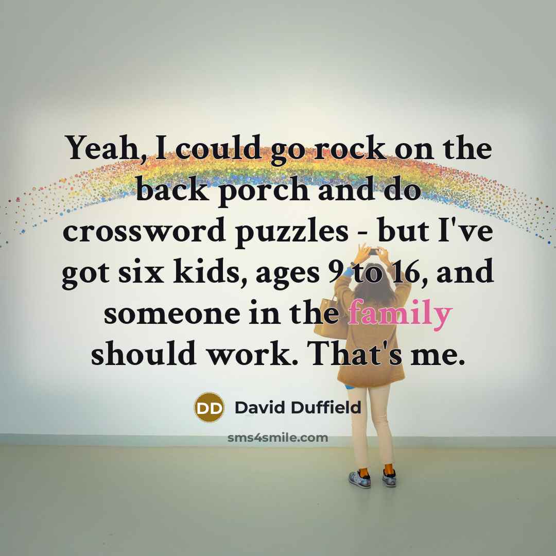 “Yeah, I could go rock on the back porch and…” quote by David Duffield