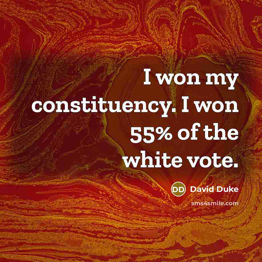 “I won my constituency. I won 55% of the white…” quote by David Duke