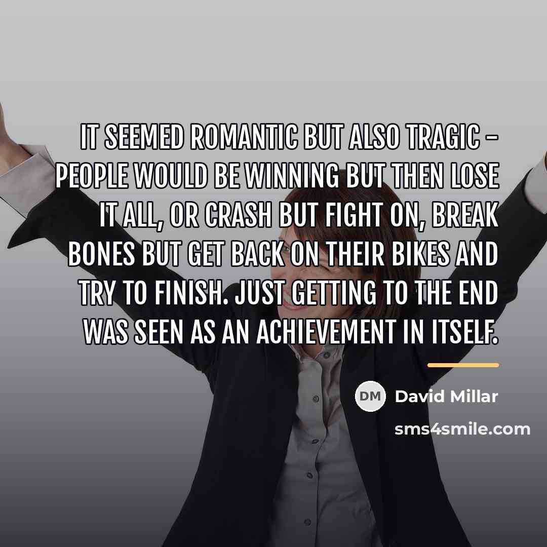 “It seemed romantic but also tragic - people would be…” quote by David Millar