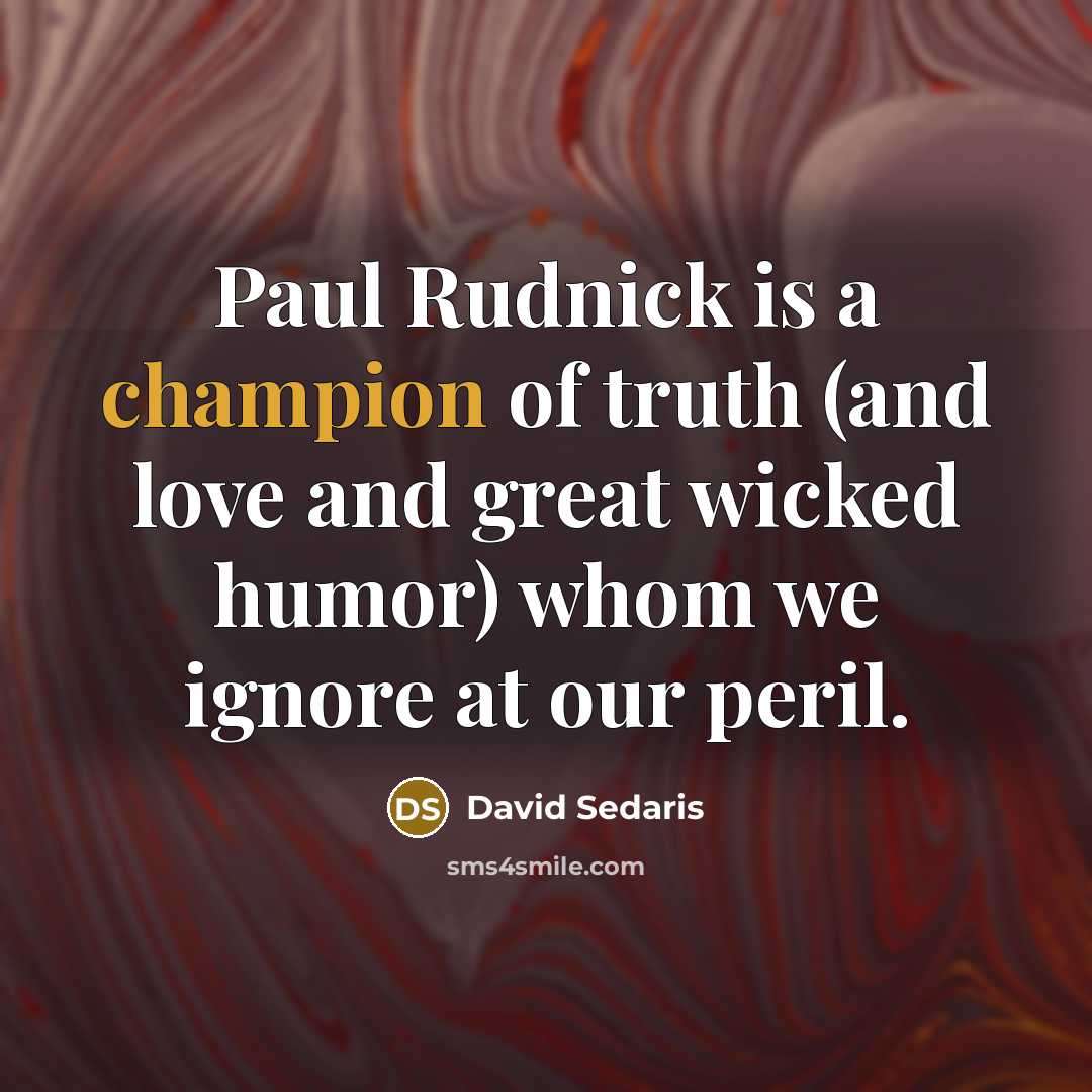 “Paul Rudnick is a champion of truth (and love and…” quote by David Sedaris