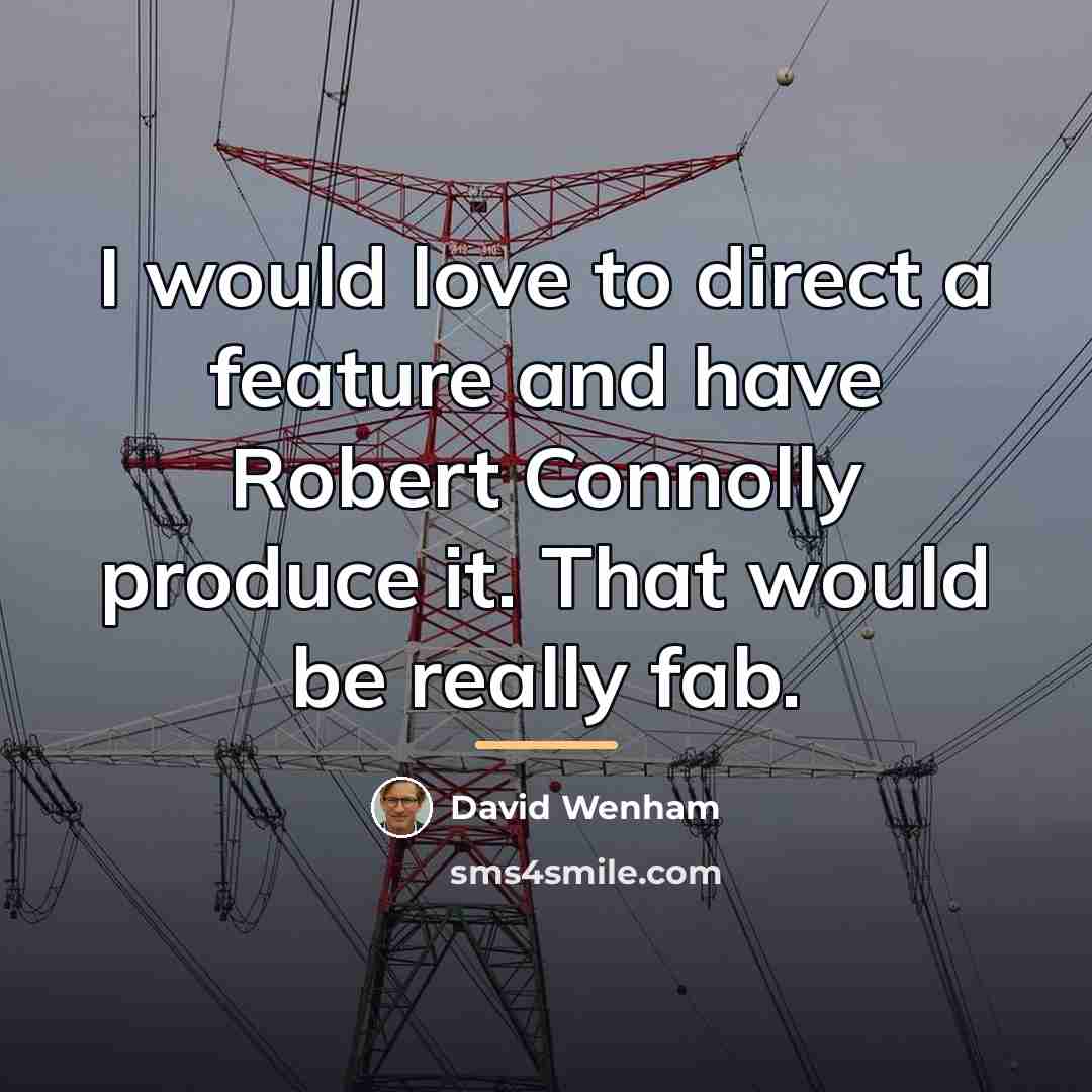 “I would love to direct a feature and have Robert…” quote by David Wenham