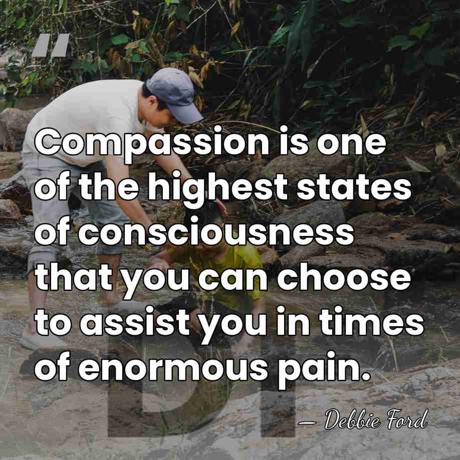Compassion is one of the highest states of consciousness that you can&hellip; - Debbie Ford