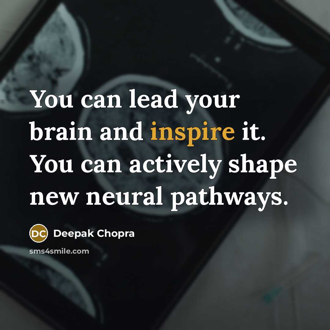 “You can lead your brain and inspire it. You can…” quote by Deepak Chopra