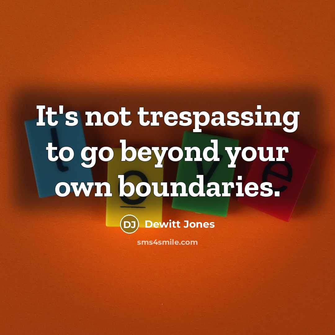 “It's not trespassing to go beyond your own boundaries.…” quote by Dewitt Jones