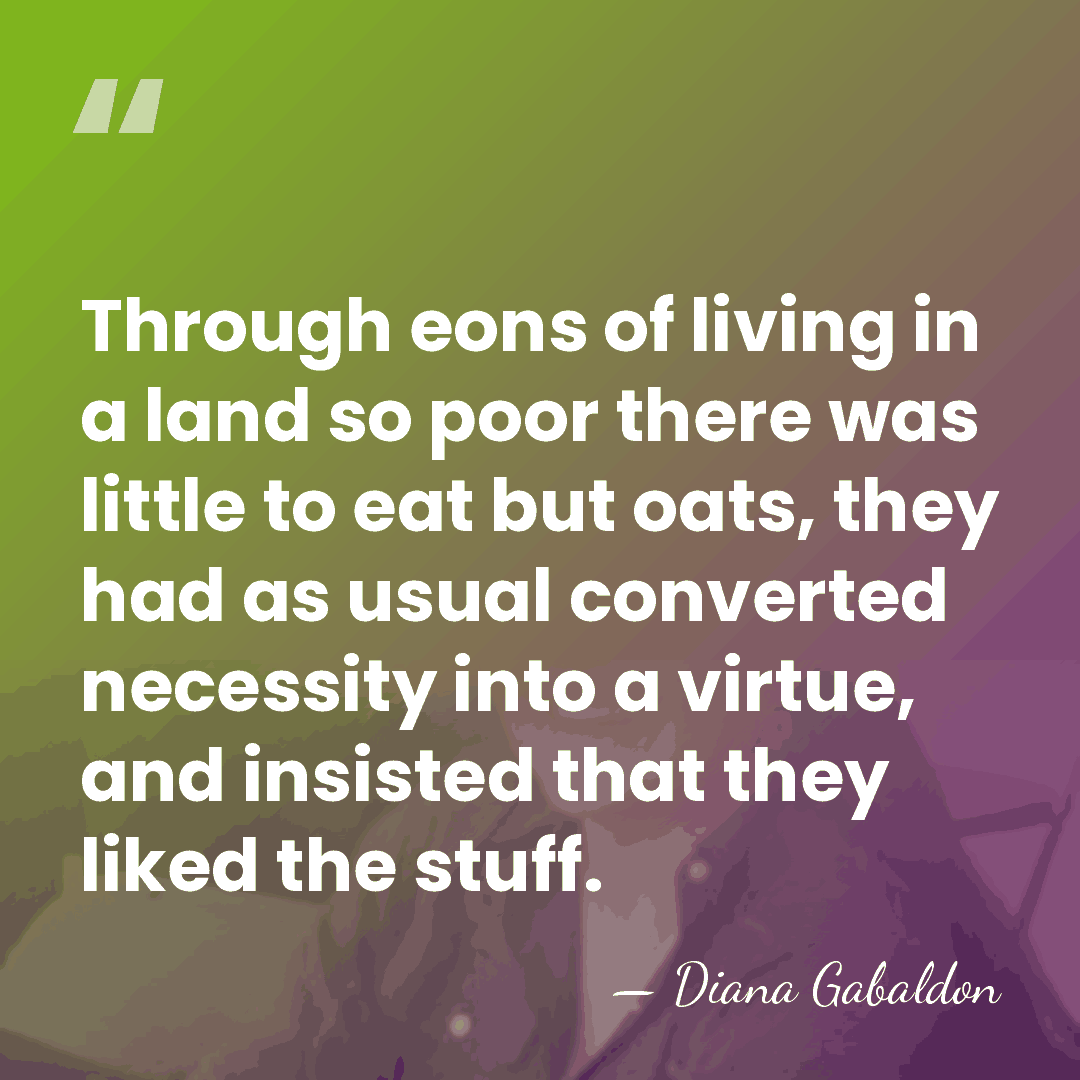 Through eons of living in a land so poor there was little&hellip; - Diana Gabaldon
