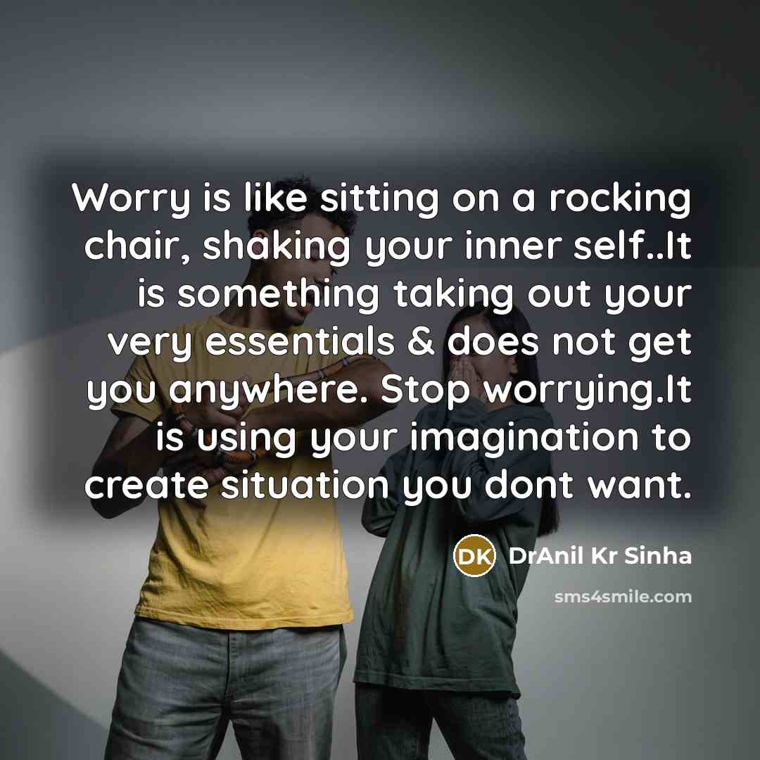 “Worry is like sitting on a rocking chair, shaking your…” quote by DrAnil Kr Sinha
