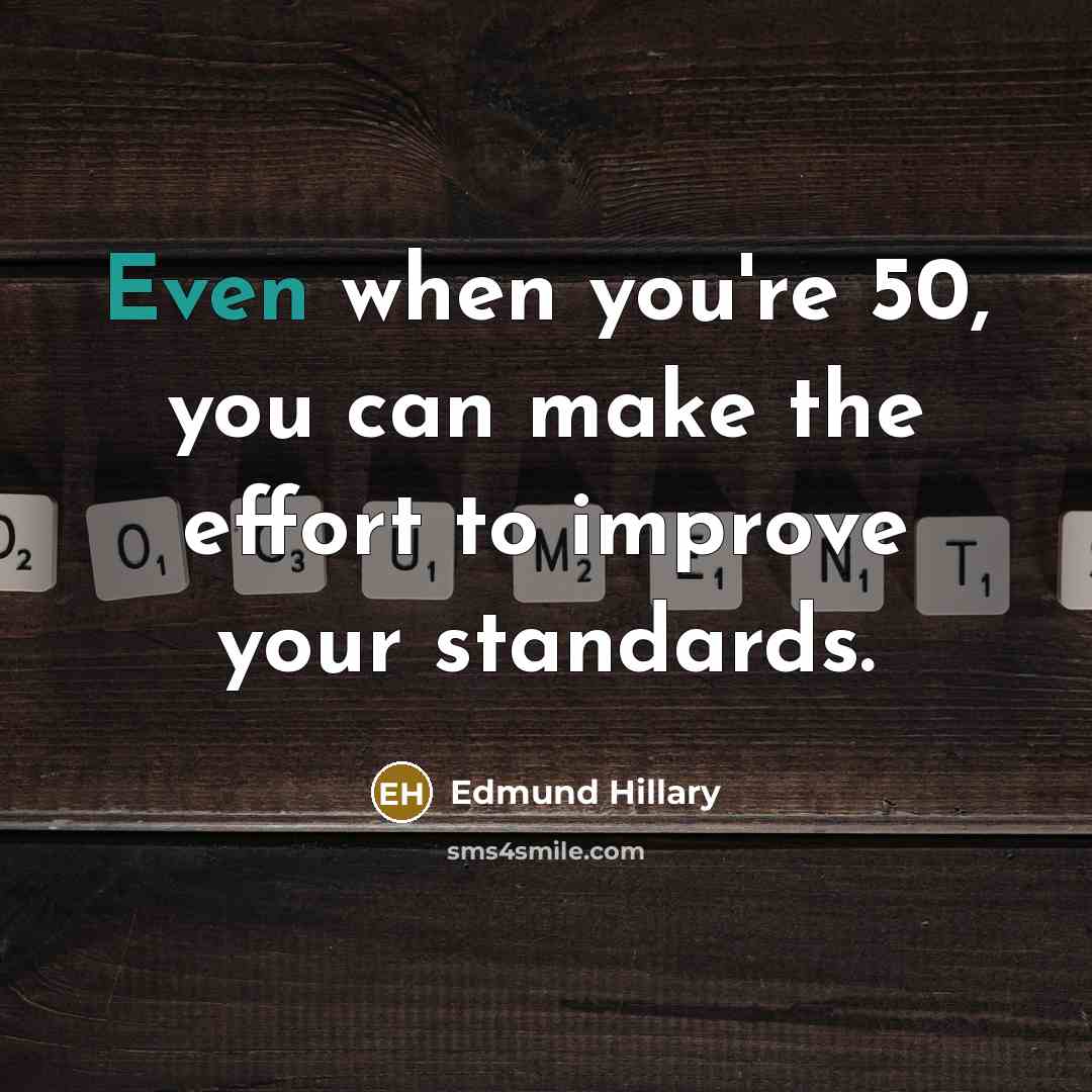 “Even when you're 50, you can make the effort to…” quote by Edmund Hillary