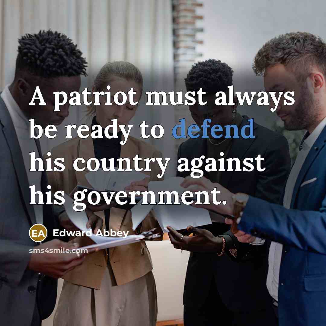 “A patriot must always be ready to defend his country…” quote by Edward Abbey